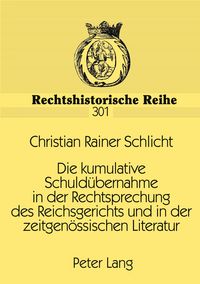 Produktbild: Die kumulative Schuld&uuml;bernahme in der Rechtsprechung des Reichsgerichts und in der zeitgen&ouml;ssischen Literatur