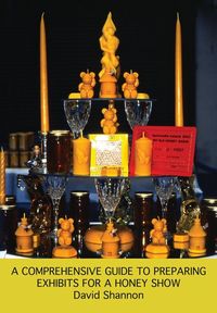 Produktbild: A Comprehensive Guide to Preparing Exhibits for a Honey Show