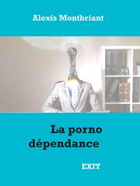 La porno dépendance' von 'Alexis Montbriant' - eBook