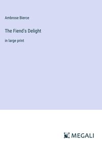 Bild vom Artikel The Fiend's Delight vom Autor Ambrose Bierce
