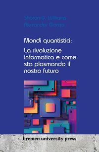 Produktbild: Mondi quantistici: La rivoluzione informatica e come sta plasmando il nostro futuro