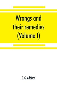 Produktbild: Wrongs and their remedies. A treatise on the law of torts (Volume I)
