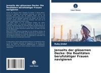 Produktbild: Jenseits der gl&auml;sernen Decke: Die Realit&auml;ten berufst&auml;tiger Frauen navigieren