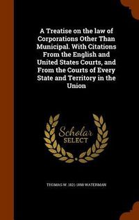 Produktbild: A Treatise on the law of Corporations Other Than Municipal. With Citations From the English and United States Courts, and From the Courts of Every Sta