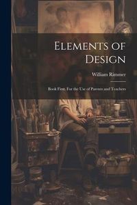 Produktbild: Elements of Design: Book First. For the Use of Parents and Teachers
