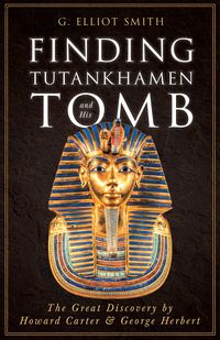 Produktbild: Finding Tutankhamen and His Tomb - The Great Discovery by Howard Carter & George Herbert