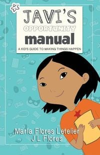 Produktbild: Javi's Opportunity Manual Soft Cover: A Kid's Guide to Making Things Happen