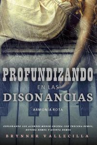 Produktbild: Profundizando en las Disonancias: Explorando los Acordes Menor Oncena con Trecena Bemol, Novena Bemol y Quinta Bemol (Trecenas, #6)