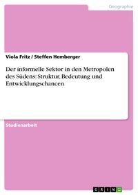 Produktbild: Der informelle Sektor in den Metropolen des S&uuml;dens: Struktur, Bedeutung und Entwicklungschancen