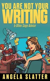 Bild vom Artikel You Are Not Your Writing & Other Sage Advice vom Autor Angela Slatter