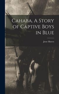 Produktbild: Cahaba. A Story of Captive Boys in Blue