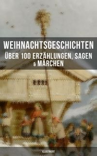 Produktbild: Weihnachtsgeschichten: &Uuml;ber 100 Erz&auml;hlungen, Sagen & M&auml;rchen (Illustriert)