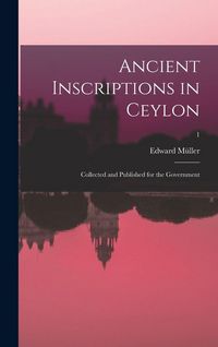 Produktbild: Ancient inscriptions in Ceylon; collected and published for the Government; 1