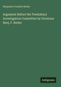 Produktbild: Argument Before the Tewksbury Investigation Committee by Governor Benj. F. Butler