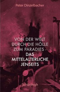 Produktbild: Von der Welt durch die H&ouml;lle zum Paradies - das mittelalterliche Jenseits