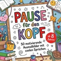 Produktbild: Pause f&uuml;r den Kopf. 50 motivierende Ausmalbilder mit coolen Spr&uuml;chen. F&uuml;r Kinder ab 8 Jahren