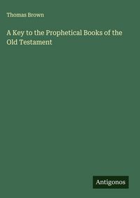 Produktbild: A Key to the Prophetical Books of the Old Testament