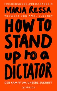 HOW TO STAND UP TO A DICTATOR - Deutsche Ausgabe. Von der Friedensnobelpreisträgerin von Maria Ressa