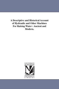 Produktbild: A Descriptive and Historical Account of Hydraulic and Other Machines For Raising Water