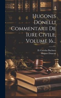 Produktbild: Hugonis Donelli Commentarii De Iure Civile, Volume 16...
