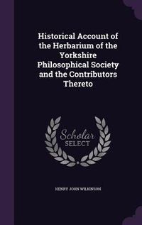 Produktbild: Historical Account of the Herbarium of the Yorkshire Philosophical Society and the Contributors Thereto