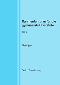 Produktbild: Rahmenlehrplan f&uuml;r die gymnasiale Oberstufe - Biologie - Teil C - Jahrgangsstufen 11-13 (Berlin/Brandenburg)