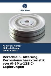 Produktbild: Verschlei&szlig;, Alterung, Korrosionscharakteristik von Al-5Mg-12SiC-Legierungen