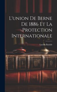 Produktbild: L'union de Berne de 1886 et la Protection Internationale