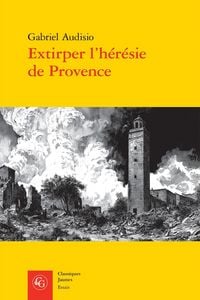 Produktbild: Extirper l'Heresie de Provence : Vaudois et Lutheriens (1530-1560)