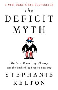 Bild vom Artikel The Deficit Myth: Modern Monetary Theory and the Birth of the People's Economy vom Autor Stephanie Kelton