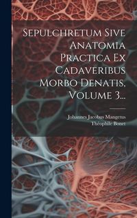 Produktbild: Sepulchretum Sive Anatomia Practica Ex Cadaveribus Morbo Denatis, Volume 3...
