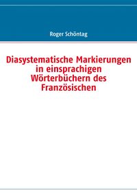 Produktbild: Diasystematische Markierungen in einsprachigen W&ouml;rterb&uuml;chern des Franz&ouml;sischen