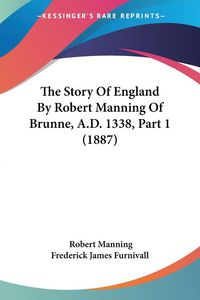 Produktbild: The Story Of England By Robert Manning Of Brunne, A.D. 1338, Part 1 (1887)