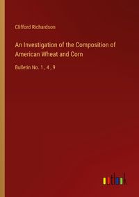 Produktbild: An Investigation of the Composition of American Wheat and Corn