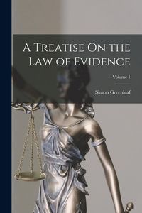 Produktbild: A Treatise On the Law of Evidence; Volume 1