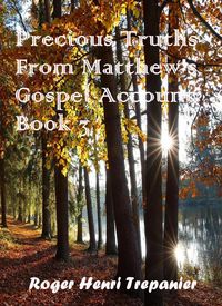 Produktbild: Precious Truths From Matthew's Gospel Account: Book 3 (The Word Of God Library, #44)