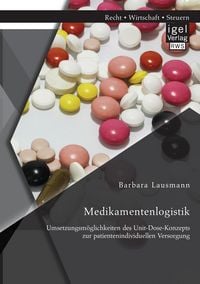 Produktbild: Medikamentenlogistik: Umsetzungsm&ouml;glichkeiten des Unit-Dose-Konzepts zur patientenindividuellen Versorgung