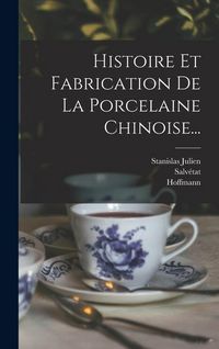 Produktbild: Histoire Et Fabrication De La Porcelaine Chinoise...