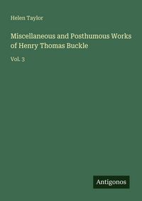 Produktbild: Miscellaneous and Posthumous Works of Henry Thomas Buckle