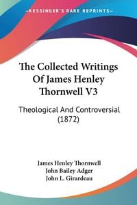 Produktbild: The Collected Writings Of James Henley Thornwell V3