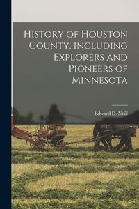 Produktbild: History of Houston County, Including Explorers and Pioneers of Minnesota