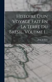 Produktbild: Histoire D'un Voyage Fait En La Terre Du Bresil, Volume 1...