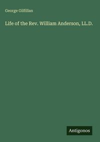 Produktbild: Life of the Rev. William Anderson, LL.D.