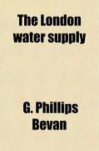 Produktbild: The London Water Supply; Its Past, Present, and Future