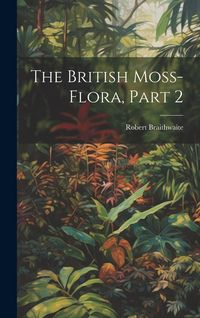Produktbild: The British Moss-Flora, Part 2