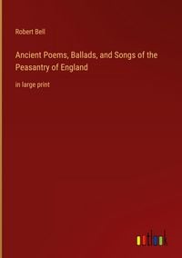 Produktbild: Ancient Poems, Ballads, and Songs of the Peasantry of England
