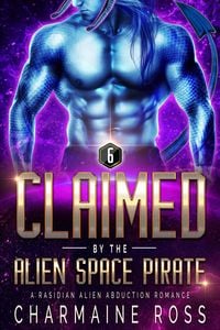 Produktbild: Claimed by the Alien Space Pirate: A Rasidian Alien Warrior SciFi Romance (A SciFi Alien Romance Series, #6)