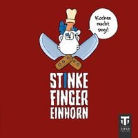 Produktbild: Stinkefingereinhorn - Kochen macht sexy