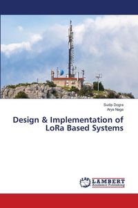 Produktbild: Design & Implementation of LoRa Based Systems