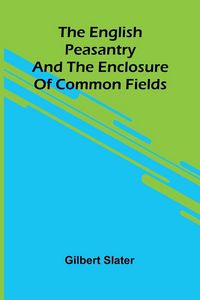Produktbild: The English Peasantry and the Enclosure of Common Fields
